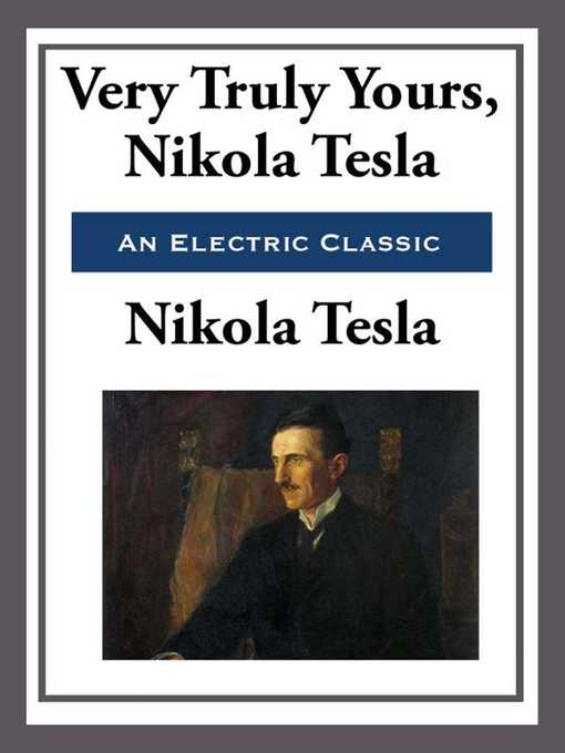 Title details for Yours Truly, Nikola Tesla by Nikola Tesla - Available